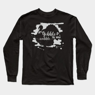 Gobble til you wobble - Happy Thanksgiving Day - Turkey Day Long Sleeve T-Shirt